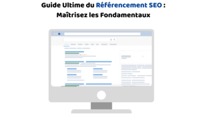 Blog 2 Guide Ultime du Référencement SEO : Maîtrisez les Fondamentaux pour Dominer les Résultats de Recherche